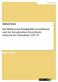Cover Die Effizienz der Fiskalpolitik Deutschlands und der Europäischen Zentralbank während der Finanzkrise 2007 ff.