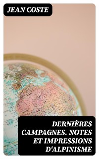Cover Dernières campagnes. Notes et impressions d'alpinisme