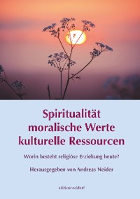 Cover Spiritualität - moralische Werte - kulturelle Ressourcen