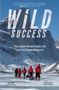 Cover Wild Success: 7 Key Lessons Business Leaders Can Learn from Extreme Adventurers