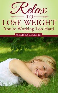 Cover Relax to Lose Weight: How to Shed Pounds Without Starvation Dieting, Gimmicks or Dangerous Diet Pills, Using the Power of Sensible Foods, Water, Oxygen and Self-Image Psychology