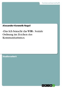 Cover »Das Ich braucht das WIR«. Soziale Ordnung im Zeichen des Kommunitarismus.
