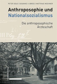 Cover Anthroposophie und Nationalsozialismus. Die anthroposophische Ärzteschaft