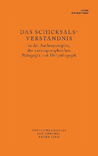 Cover Das Schicksalsverständnis in der Anthroposophie, der anthroposophischen Pädagogik und Heilpädagogik