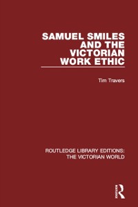 Cover Samuel Smiles and the Victorian Work Ethic