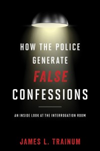 Cover How the Police Generate False Confessions
