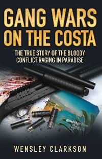 Cover Gang Wars on the Costa - The True Story of the Bloody Conflict Raging in Paradise