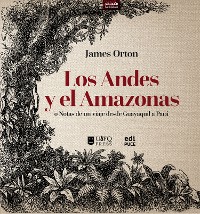 Cover Los Andes y el Amazonas o Notas de un viaje desde Guayaquil a Pará