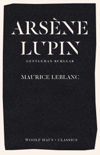 Cover Arsene Lupin, Gentleman-Burglar : The International Bestseller and Inspiration for the Smash-Hit Series
