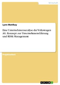 Cover Eine Unternehmensanalyse der Volkswagen AG. Konzept zur Unternehmensführung und RISK-Management