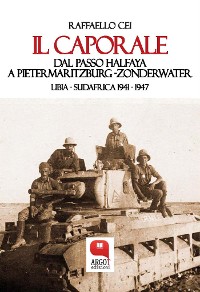 Cover Il caporale. Dal passo Halfaya a Pietermaritzburg ZonderwaterLibia - Sudafrica 1941 - 1947