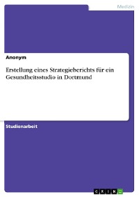 Cover Erstellung eines Strategieberichts für ein Gesundheitsstudio in Dortmund