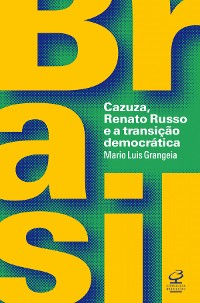 Cover Brasil: Cazuza, Renato Russo e a transição democrática