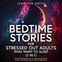 Cover Bedtime Stories For Stressed Out Adults Who Want To Sleep (2 in 1)