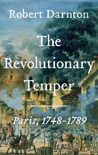 Cover The Revolutionary Temper: Paris, 1748-1789