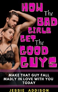 Cover How the Bad Girls Get the Good Guys