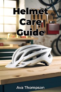 Cover Helmet Care Guide