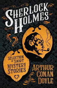 Cover Sherlock Holmes - A Selection of Short Mystery Stories