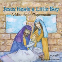 Cover Jesus Heals A Little Boy : A Miracle In Capernaum