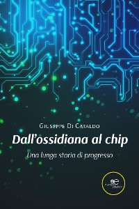 Cover Dall’ossidiana al chip. Una lunga storia di progresso