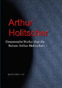 Cover Gesammelte Werke über die Reisen Arthur Holitschers