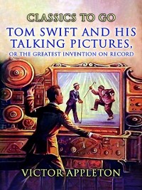 Cover Tom Swift And His Talking Pictures, Or, The Greatest Invention On Record