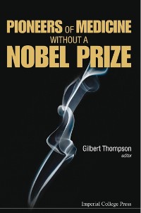 Cover PIONEERS OF MEDICINE WITHOUT A NOBEL PRIZE