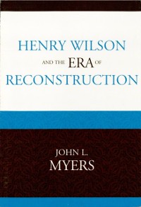 Cover Henry Wilson and the Era of Reconstruction