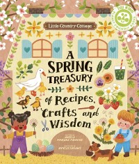 Cover Little Country Cottage: A Spring Treasury of Recipes, Crafts and Wisdom