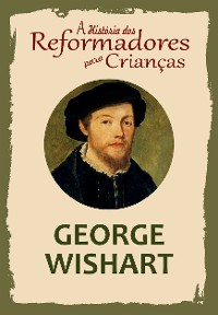 Cover A História dos Reformadores para Crianças: George Wishart