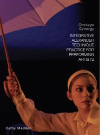 Cover Integrative Alexander Technique Practice for Performing Artists