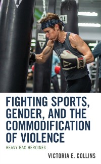 Cover Fighting Sports, Gender, and the Commodification of Violence
