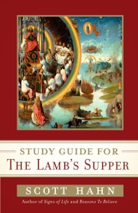Cover Scott Hahn's Study Guide for The Lamb' s Supper