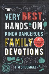 Cover Very Best, Hands-On, Kinda Dangerous Family Devotions, Volume 1