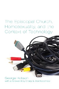 Cover The Episcopal Church, Homosexuality, and the Context of Technology