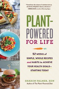 Cover Plant-Powered for Life: 52 Weeks of Simple, Whole Recipes and Habits to Achieve Your Health Goals - Starting Today