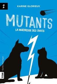 Cover Mutants, tome 2 - La maîtresse des chats