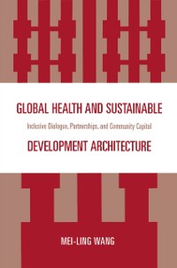 Cover Global Health and Sustainable Development Architecture : Inclusive Dialogue, Partnerships, and Community Capital