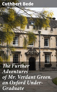 Cover The Further Adventures of Mr. Verdant Green, an Oxford Under-Graduate