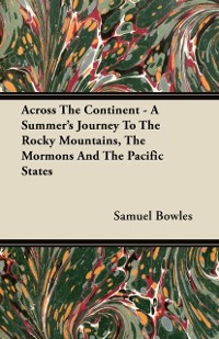 Cover Across The Continent - A Summer's Journey To The Rocky Mountains, The Mormons And The Pacific States