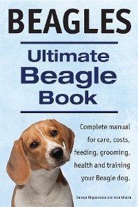Cover Beagles. Ultimate Beagle Book.  Beagle complete manual for care, costs, feeding, grooming, health and training.
