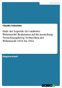 Cover Ende der Legende der sauberen Wehrmacht? Reaktionen auf die Ausstellung Vernichtungskrieg. Verbrechen der Wehrmacht 1941 bis 1944
