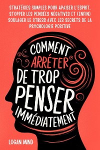 Cover Comment Arrêter de Trop Penser Immédiatement