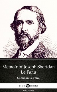 Cover Memoir of Joseph Sheridan Le Fanu by Sheridan Le Fanu - Delphi Classics (Illustrated)