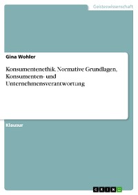 Cover Konsumentenethik. Normative Grundlagen, Konsumenten- und Unternehmensverantwortung
