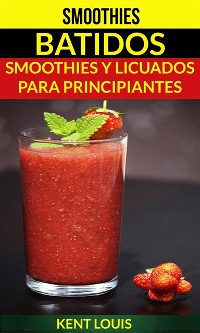 Cover Smoothies: Batidos: Smoothies y Licuados para Principiantes