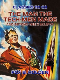 Cover Man the Tech-Men Made and Beyond the X Ecliptic