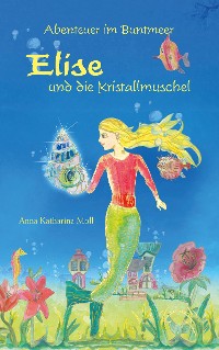 Cover Abenteuer im Buntmeer - Elise und die Kristallmuschel