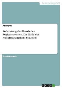 Cover Aufwertung des Berufs des Regieassistenten. Die Rolle des Kulturmanagement-Studiums