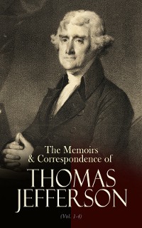 Cover The Memoirs & Correspondence of Thomas Jefferson (Vol. 1-4)